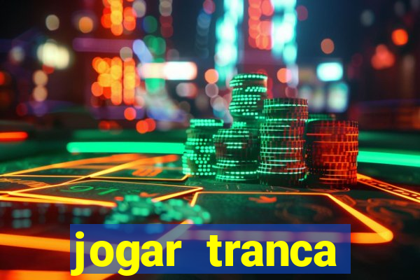 jogar tranca valendo dinheiro